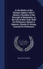 In the Matter of the Charges Against John F. Ahearn, President of the Borough of Manhattan, in the City of New York. Brief for Petitioners. Nelson S. Spencer, Charles H. Strong, Counsel for Petitioner - Book