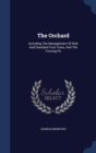 The Orchard : Including the Management of Wall and Standard Fruit Trees, and the Forcing Pit - Book