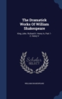 The Dramatick Works of William Shakespeare : King John. Richard II. Henry IV, Part 1-2. Henry V - Book
