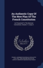 An Authentic Copy of the New Plan of the French Constitution : As Presented to the National Convention, Volume 17, Issue 2 - Book