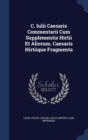 C. Iulii Caesaris Commentarii Cum Supplementis Hirtii Et Aliorum. Caesaris Hirtiique Fragmenta - Book