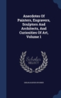 Anecdotes of Painters, Engravers, Sculptors and Architects, and Curiosities of Art, Volume 1 - Book