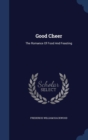 Good Cheer : The Romance of Food and Feasting - Book