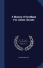 A History of Scotland for Junior Classes - Book