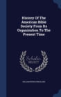 History of the American Bible Society from Its Organization to the Present Time - Book