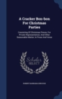 A Cracker Bon-Bon for Christmas Parties : Consisting of Christmas Pieces, for Private Representation, and Other Seasonable Matter, in Prose and Verse - Book