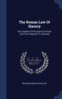 The Roman Law of Slavery : The Condition of the Slave in Private Law from Augustus to Justinian - Book