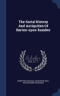 The Social History and Antiquities of Barton-Upon-Humber - Book