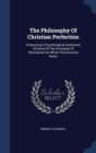 The Philosophy of Christian Perfection : Embracing a Psychological Statement of Some of the Principles of Christianity on Which This Doctrine Rests - Book