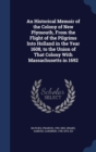 An Historical Memoir of the Colony of New Plymouth, from the Flight of the Pilgrims Into Holland in the Year 1608, to the Union of That Colony with Massachusetts in 1692 - Book