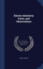 Electro-Dentistry; Facts, and Observations - Book