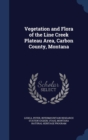 Vegetation and Flora of the Line Creek Plateau Area, Carbon County, Montana - Book