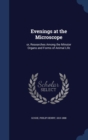 Evenings at the Microscope : Or, Researches Among the Minuter Organs and Forms of Animal Life - Book