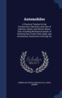 Automobiles : A Practical Treatise on the Construction, Operation, and Care of Gasoline, Steam, and Electric Motor-Cars, Including Mechanical Details of Running Gear, Power Plant, Body, and Accessorie - Book