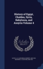 History of Egypt, Chaldea, Syria, Babylonia, and Assyria Volume 4 - Book