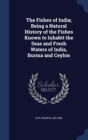 The Fishes of India; Being a Natural History of the Fishes Known to Inhabit the Seas and Fresh Waters of India, Burma and Ceylon - Book