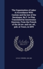 The Organization of Labor in Accordance with Custom and the Law of the Decalogue. by F. Le Play. Translated by Gouverneur Emerson. from the French of the 2D REV. and Cor. Ed., Pub. at Tours, in 1870 - Book