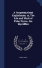 A Forgotten Great Englishman; Or, the Life and Work of Peter Payne, the Wycliffite - Book