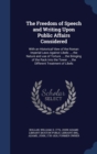 The Freedom of Speech and Writing Upon Public Affairs Considered : With an Historical View of the Roman Imperial Laws Against Libels ..., the Nature and Use of Torture ..., the Bringing of the Rack In - Book