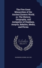 The Five Great Monarchies of the Ancient Eastern World; Or, the History, Geography, and Antiquites of Chaldaea, Assyria, Babylon, Media, and Persia - Book