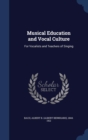 Musical Education and Vocal Culture : For Vocalists and Teachers of Singing - Book