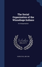 The Social Organization of the Winnebago Indians : An Interpretation - Book
