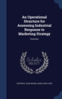 An Operational Structure for Assessing Industrial Response to Marketing Strategy : Overview - Book