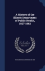 A History of the Illinois Department of Public Health, 1927-1962 - Book