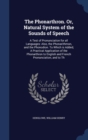 The Phonarthron. Or, Natural System of the Sounds of Speech : A Test of Pronunciation for All Languages: Also, the Phonarithmon, and the Phonodion. to Which Is Added, a Practical Application of the Ph - Book