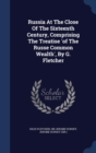 Russia at the Close of the Sixteenth Century, Comprising the Treatise 'of the Russe Common Wealth', by G. Fletcher - Book