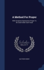 A Method for Prayer : With Scripture Expressions Proper to Be Used Under Each Head - Book