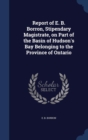 Report of E. B. Borron, Stipendary Magistrate, on Part of the Basin of Hudson's Bay Belonging to the Province of Ontario - Book