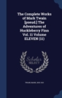 The Complete Works of Mark Twain [Pseud.] the Adventures of Huckleberry Finn Vol. 11 Volume Eleven (11) - Book