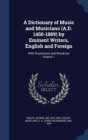 A Dictionary of Music and Musicians (A.D. 1450-1889) by Eminent Writers, English and Foreign : With Illustrations and Woodcuts Volume 1 - Book