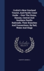 Crofutt's New Overland Tourist, and Pacific Coast Guide ... Over the Union, Kansas, Central and Southern Pacific Railroads, Their Branches and Connections, by Rail, Water and Stage - Book