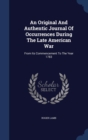 An Original and Authentic Journal of Occurrences During the Late American War : From Its Commencement to the Year 1783 - Book