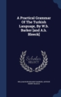 A Practical Grammar of the Turkish Language, by W.B. Barker [And A.H. Bleeck] - Book