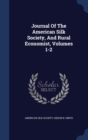 Journal of the American Silk Society, and Rural Economist, Volumes 1-2 - Book