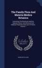 The Family Flora and Materia Medica Botanica : Containing the Botanical Analysis, Natural History, and Chemical and Medical Properties and Uses of Plants, Volume 1 - Book