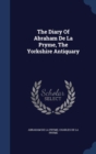 The Diary of Abraham de La Pryme, the Yorkshire Antiquary - Book