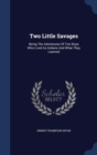Two Little Savages : Being the Adventures of Two Boys Who Lived as Indians and What They Learned - Book