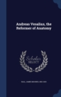 Andreas Vesalius, the Reformer of Anatomy - Book