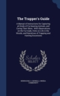 The Trapper's Guide : A Manual of Instructions for Capturing All Kinds of Fur-Bearing Animals, and Curing Their Skins: With Observations on the Fur-Trade, Hints on Life in the Woods, and Narratives of - Book
