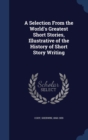 A Selection from the World's Greatest Short Stories, Illustrative of the History of Short Story Writing - Book