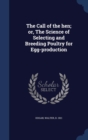The Call of the Hen; Or, the Science of Selecting and Breeding Poultry for Egg-Production - Book