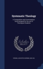 Systematic Theology : A Compendium and Commonplace-Book Designed for the Use of Theological Students - Book