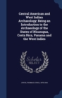 Central American and West Indian Archaeology; Being an Introduction to the Archaeology of the States of Nicaragua, Costa Rica, Panama and the West Indies - Book