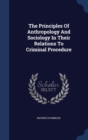The Principles of Anthropology and Sociology in Their Relations to Criminal Procedure - Book