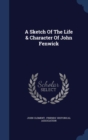 A Sketch of the Life & Character of John Fenwick - Book