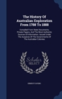 The History of Australian Exploration from 1788 to 1888. Compiled from State Documents, Private Papers and the Most Authentic Sources of Information. Issued Under the Auspices of the Governments of th - Book